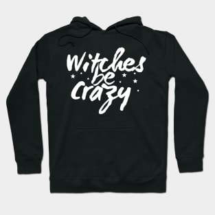 Witches Be Crazy Hoodie